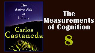 The Active Side of Infinity - 08 - The Measurements of Cognition - Carlos Castaneda