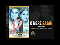 O MERE SAJAN | Audio song | Movie KYUN TUM SE ITNA PIYAR HAI |  Babrik Shah | Veena Malik