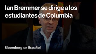 Ian Bremmer habla sobre la tensión en el campus de Columbia