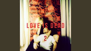 Love Is Dead 2