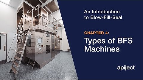4 - Introduction to Blow-Fill-Seal / Types of Blow-Fill-Seal Machines