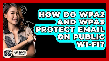 How Do WPA2 And WPA3 Protect Email On Public Wi-Fi? - TheEmailToolbox.com