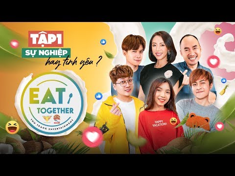EAT TOGETHER I SỐ 1 I Tiến Luật lo sợ Gin Tuấn Kiệt "Ăn cơm trước kẻng"