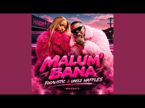 Focalistic & Uncle Waffles - Malum' Bana (Official Audio)