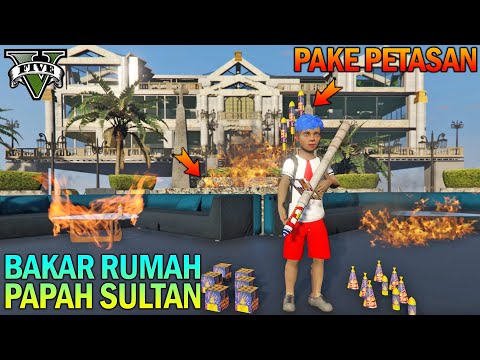 BOCAH SD BAKAR RUMAH BAPAK PAKE PETASAN - GTA 5 SULTAN BOCIL