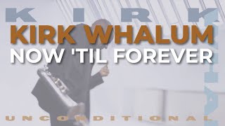 Video thumbnail of "Kirk Whalum - Now 'Til Forever (Official Audio)"