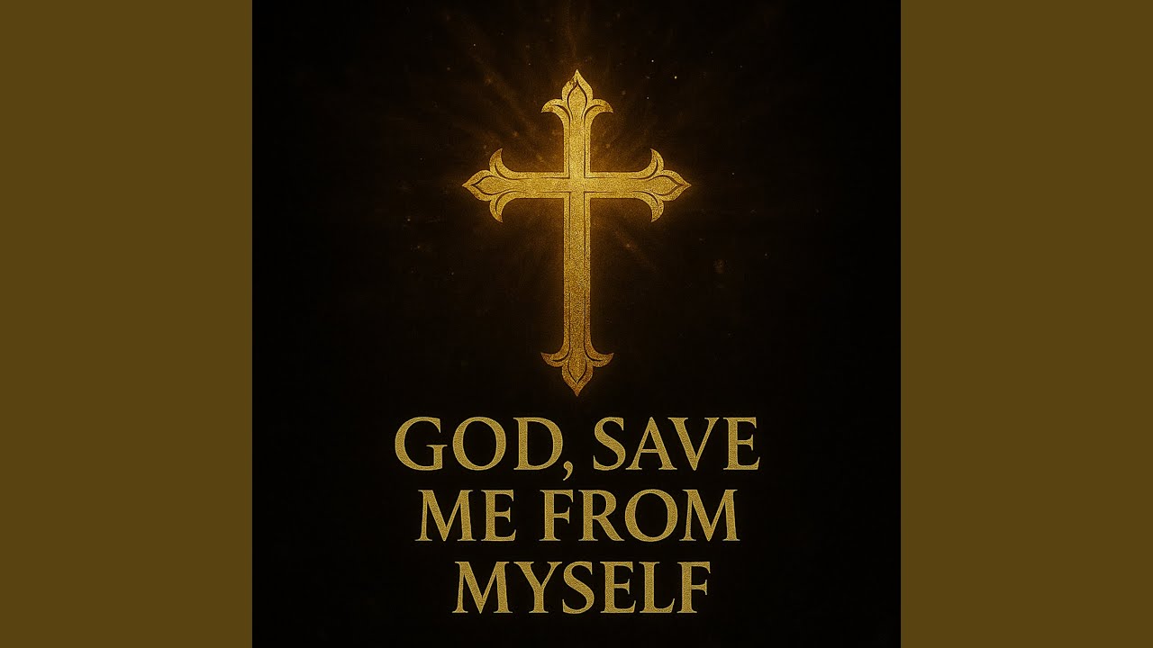 God, Save Me From Myself.