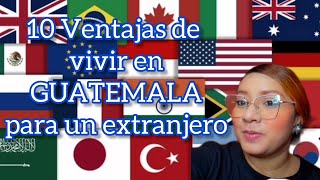 10 Advantages Of Living In Guatemala For A Foreigner