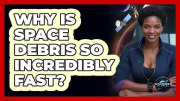 Why Is Space Debris So Incredibly Fast? - Warriors In Space