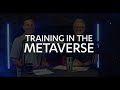 Training in the Metaverse - Episode 1
