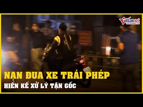 Video Hiến kế xử lý tận gốc nạn đua xe trái phép | Vietnamnet - youtube