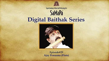 SaMaPa Digital Baithak  | Raga Kaushik Ranjani | Ajay Prasanna | Flute