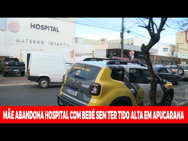 MÃE ABANDONA HOSPITAL COM BEBEÊ SEM TER RECEBIDO ALTA EM APUCARANA E PM FOI ACIONADA