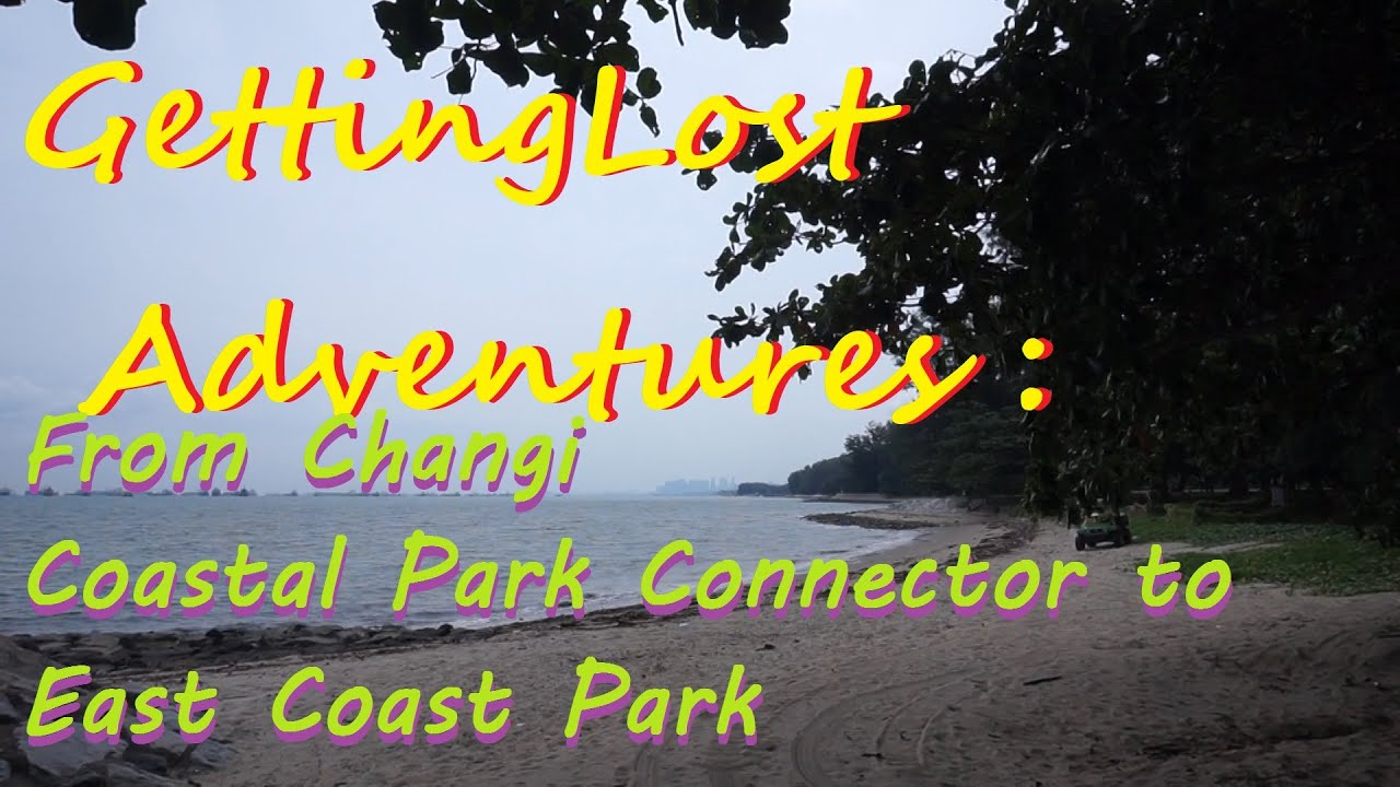 GettingLost Adventures : From Changi Coastal Park Connector to East Coast Park.