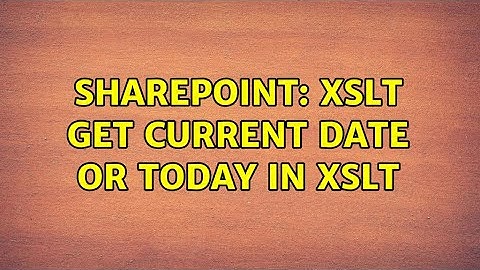 Sharepoint: XSLT Get Current date or Today in XSLT (2 Solutions!!)