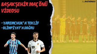 Başakşehir - Trabzonspor | Yaremchuk'a teklif | Olimpiyat'a doğru