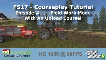 FS17 Courseplay Tutorial #11 Field Work Mode With Unload Course