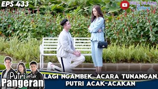 LAGI NGAMBEK, ACARA TUNANGAN PUTRI ACAK-ACAKAN - PUTRI UNTUK PANGERAN