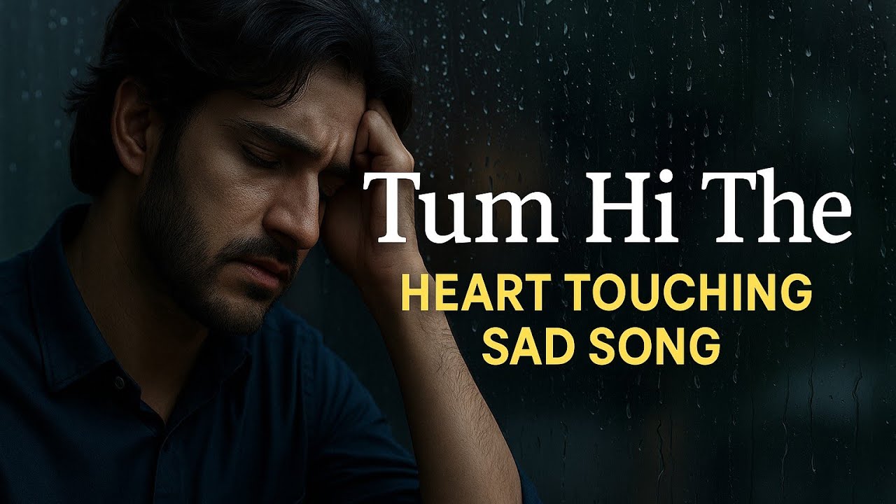Tum Hi The – Heart Touching Sad Romantic Song | Hindi Love Ballad ...