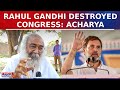 Acharya pramod krishnams vitriolic attack on rahul gandhi he has destroyed congress ls polls