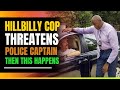 Hillbilly Cop Threatens Police Captain. Then This Happens.