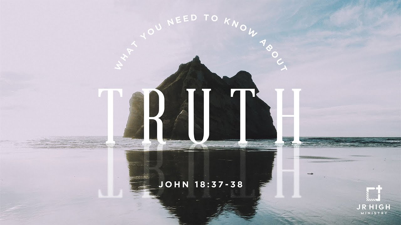 Junior High | What You Need to Know About Truth (John 18:37-38 ...
