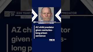 Centuries-long prison sentence for AZ child predator | FOX 10 Phoenix