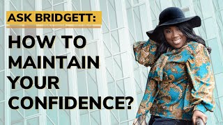 Ask Bridgett | How to Maintain Your Confidence & Motivation