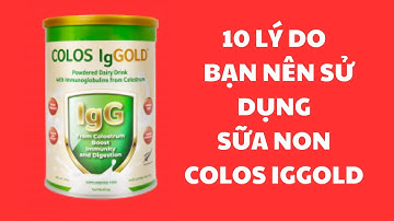 10 Lý do Bạn nên Sử dụng Sữa non Colos IgGold mỗi ngày.