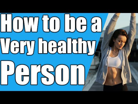 How to become a very healthy person