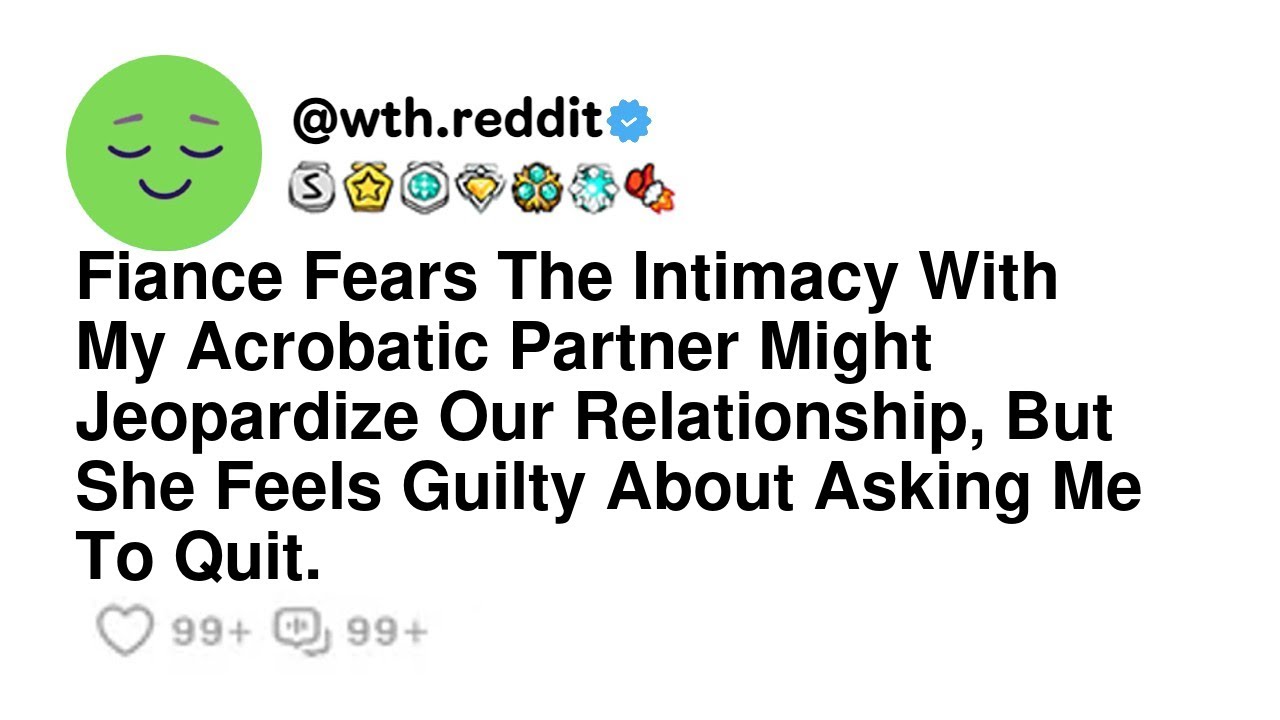 Fiance Fears The Intimacy With My Acrobatic Partner Might Jeopardize Our Relationship, But She Fe...