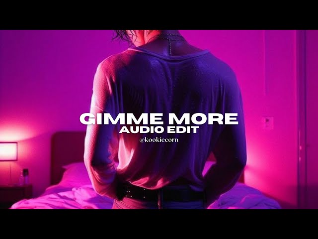 gimme more - britney spears [edit audio] class=