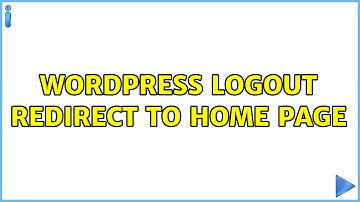 Wordpress: Logout redirect to home page (3 Solutions!!)