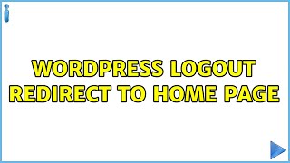 Wordpress: Logout redirect to home page (3 Solutions!!)