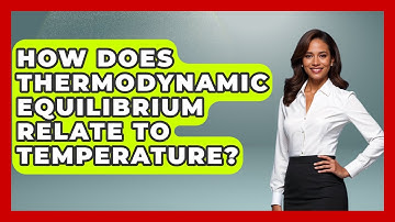 How Does Thermodynamic Equilibrium Relate to Temperature? - Thermodynamics For Everyone