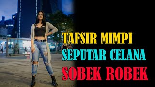 ARTI MIMPI SEPUTAR CELANA ROBEK BAGI KEHIDUPAN KAMU
