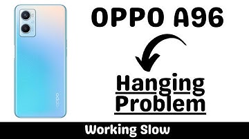Oppo hanging problem Fix Oppo A96
