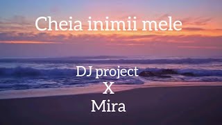 DJ project feat. Mira- Cheia inimii mele | lyrics