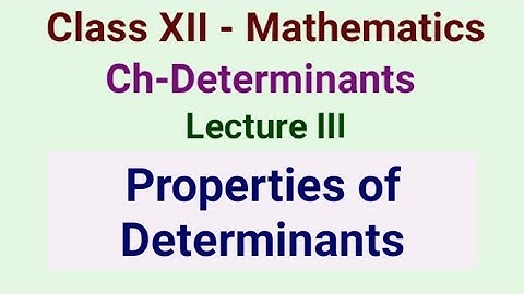 Class 12 Maths Determinants Lecture III - Properties of Determinants