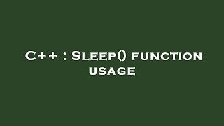 C++ : Sleep() function usage