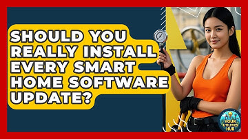 Should You Really Install Every Smart Home Software Update? - Your Utilities Hub