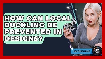 How Can Local Buckling Be Prevented In Designs? - How Things Break