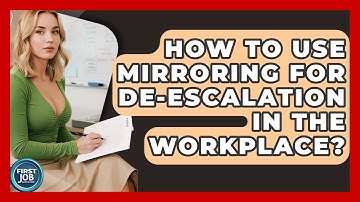 How To Use Mirroring For De-escalation In The Workplace? - First Job Success Guide