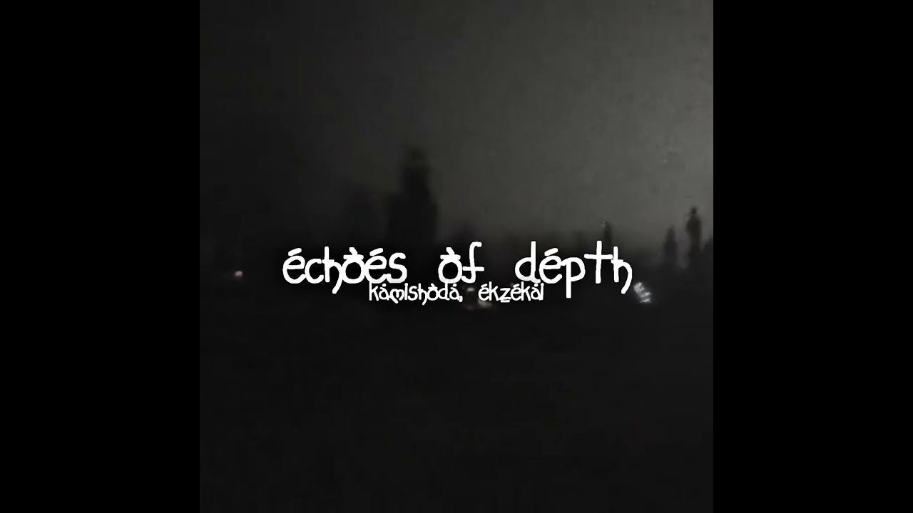 kamishoda, ekzekai - echoes of depth (трек вышел) 