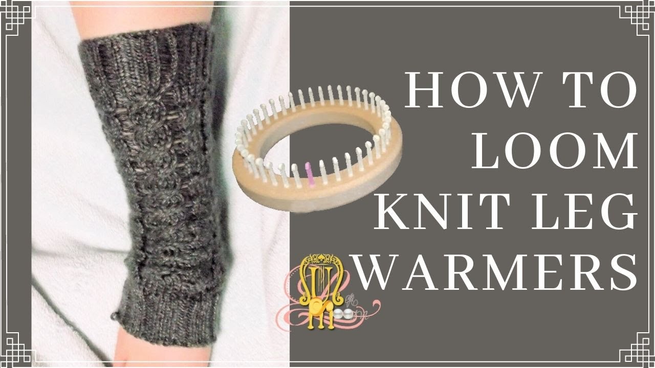 How to Loom Knit Leg Warmers 