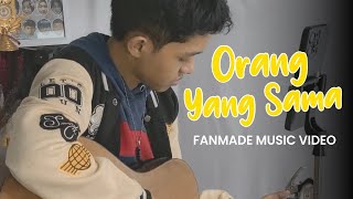 FANMADE MUSIC VIDEO - ORANG YANG SAMA