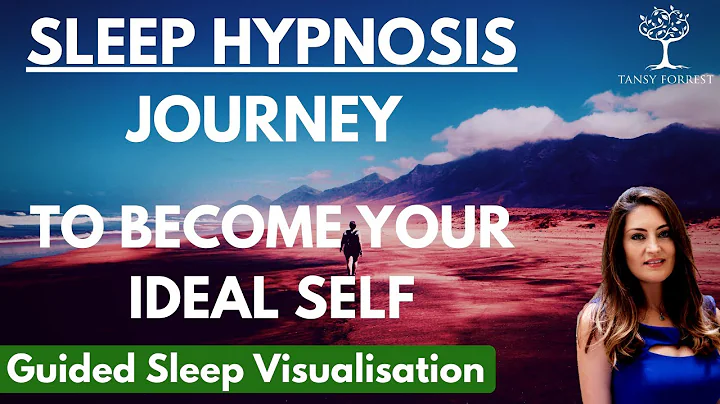 SLEEP HYPNOSIS JOURNEY to Become Your Ideal Self