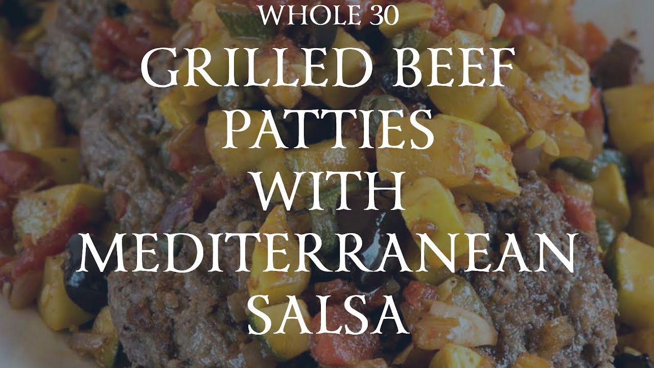 Grilled Beef Patties with Mediterranean Salsa (Whole30 Compliant) YouTube