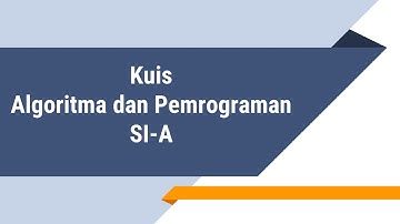 Kuis Algoritma dan Pemrograman SI-A