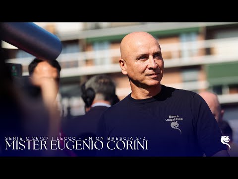 Video SERIE C 26/27 | Lecco - Union Brescia 2-2: le parole di Mister Eugenio Corini